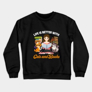 Life Is Better with Cats And Books Crewneck Sweatshirt